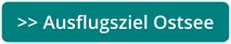 >> Ausflugsziel Ostsee