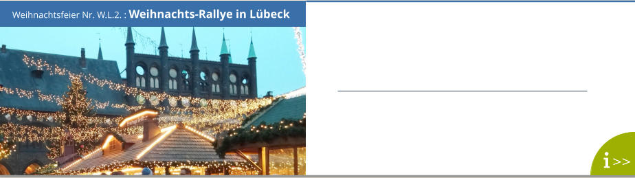 Weihnachtsfeier Nr. W.L.2. : Weihnachts-Rallye in Lübeck >>