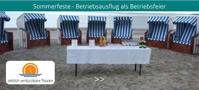 Sommerfeste - Betriebsausflug als Betriebsfeier >>  zeitlich verkürzbare Touren