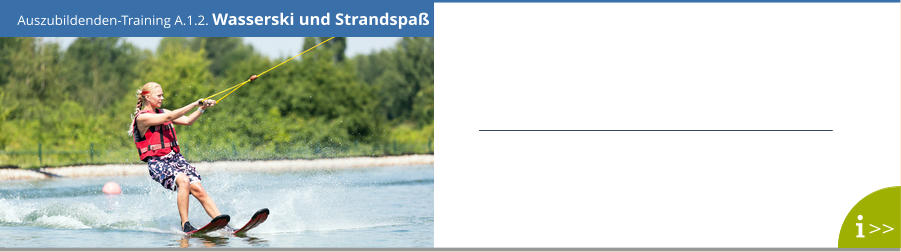 Auszubildenden-Training A.1.2. Wasserski und Strandspaß >>