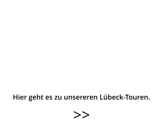 >>  Hier geht es zu unsereren Lübeck-Touren.