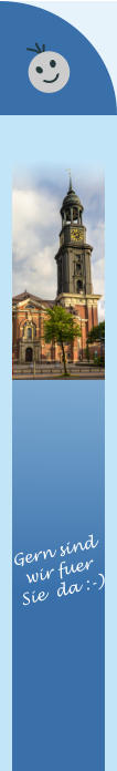 Gern sind wir fuer  Sie  da :-)