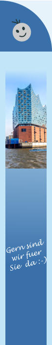 Gern sind wir fuer  Sie  da :-)