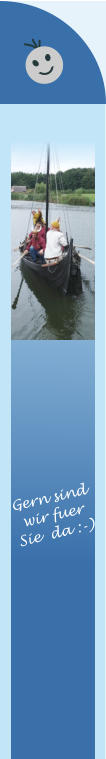 Gern sind wir fuer  Sie  da :-)